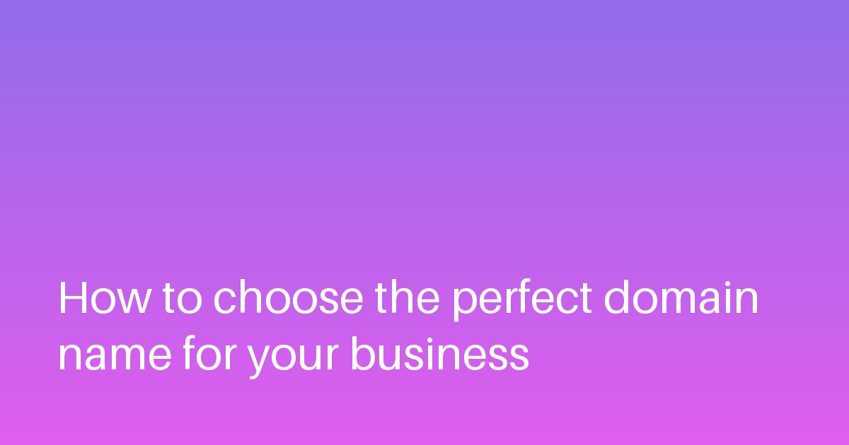 How to choose the perfect domain name for your business