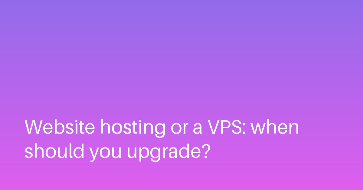 Website hosting or a VPS: when should you upgrade?
